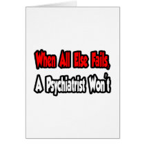 When All Else Fails, A Psychiatrist Won't cards