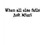 "When all else fails ask Mimi" shirt