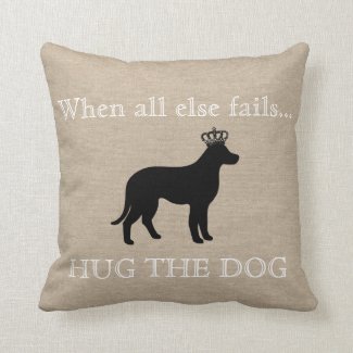 When all else fails Hug the Dog funny linen burlap Pillows