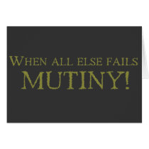 When All Else Fails - MUTINY! cards by aesthete When All Else Fails - MUTINY! cards