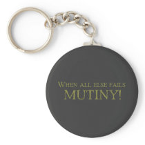 When All Else Fails - MUTINY! Keychains