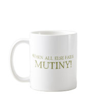When All Else Fails - MUTINY! Mug