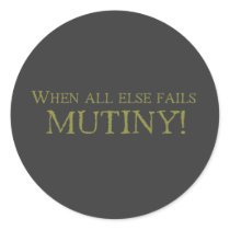 When All Else Fails - MUTINY! stickers by aesthete When All Else Fails - MUTINY! stickers