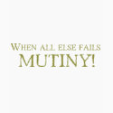 When All Else Fails - MUTINY! t-shirts