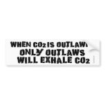 When C02 is Outlawed, only Outlaws will Exhale CO2 Bumper Stickers