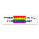 When can I vote on YOUR marriage? bumper stickers by rosethorne When can I vote on YOUR marriage? bumper stickers