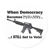 When Democracy Becomes Tyranny... stickers