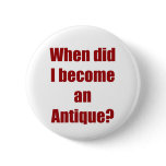 When did I become an antique? Button
