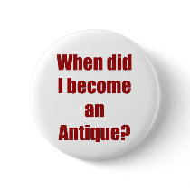 When did I become an antique? buttons