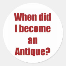 When did I become an antique? Round Stickers