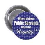 When did our Public Servants become Royalty? Button