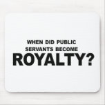WHEN DID PUBLIC SERVANTS BECOME ROYALTY 2 MOUSE MATS
