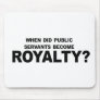 WHEN DID PUBLIC SERVANTS BECOME ROYALTY 2 MOUSE MATS