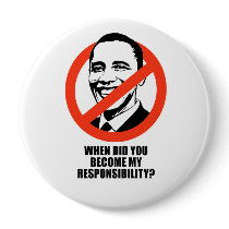 When did you become my responsibility pinback buttons