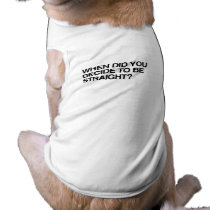 WHEN DID YOU DECIDE TO BE S PET T-SHIRT