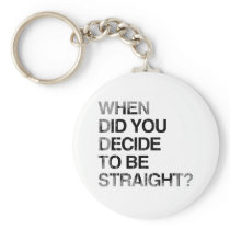 WHEN DID YOU DECIDE TO BE S Faded.png keychains