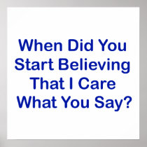 When Did You Start Believing I Care What You Say? Poster