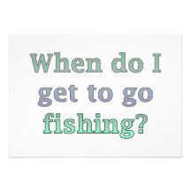 When Do I Get To Go Fishing Funny Custom Announcement