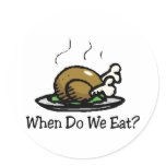 When Do We Eat Holiday Turkey Round Stickers