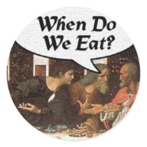 When Do We Eat? - Last Supper stickers