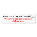 When does a TXT MSG cost $500? bumper stickers by nikinonsense When does a TXT MSG cost $500? bumper stickers