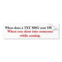 When does a TXT MSG cost $500? bumper stickers by nikinonsense When does a TXT MSG cost $500? bumper stickers