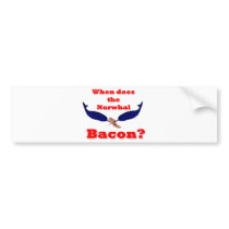 When does the Narwhal bacon? Bumper Stickers