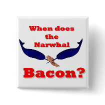 When does the Narwhal bacon? Pin