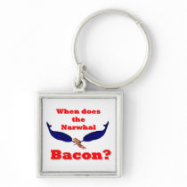 When does the Narwhal bacon? Keychains