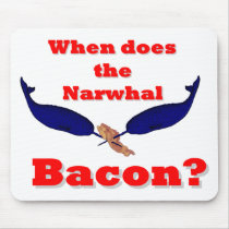 When does the Narwhal bacon? Mousepad