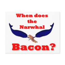 When does the Narwhal bacon? Post Card