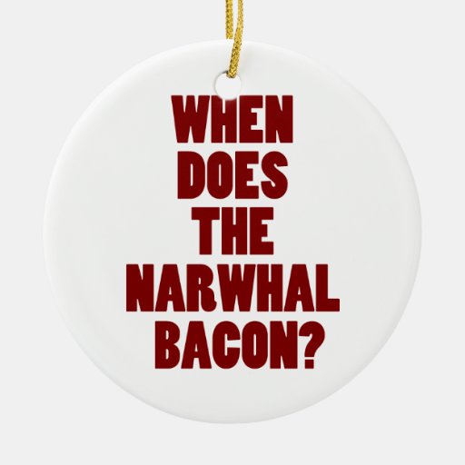 When Does the Narwhal Bacon Reddit Question Ornaments