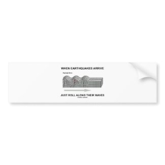 When Earthquakes Arrive Just Roll Along Waves bumpersticker