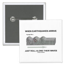 When Earthquakes Arrive Just Roll Along Waves Pinback Button
