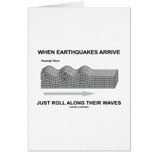When Earthquakes Arrive Just Roll Along Waves card
