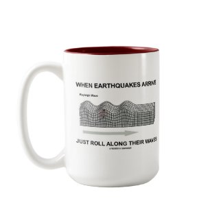 When Earthquakes Arrive Just Roll Along Waves mug