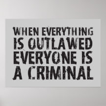 When Everything is Outlawed Everyone's a Criminal Print