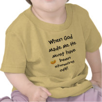 When God made me He must have been showing off. t-shirts by Daconia When God made me He must have been showing off. t-shirts