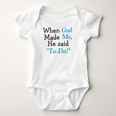 When God Made Me He said Ta-Da Shirt