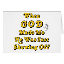 When God Made Me He Was Just Showing Off Card