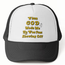 When God Made Me He Was Just Showing Off Hat