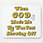 When God Made Me He Was Just Showing Off Mouse Pad