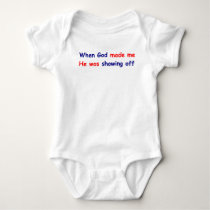 When God made me he was showing off t-shirts by Benann99 When God made me he was showing off t-shirts