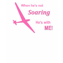 When he's not Soaring He's with ME t-shirts