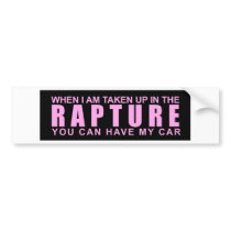When I Am Taken Up In The Rapture... bumper stickers