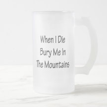 When I Die Bury Me In The Mountains Mugs