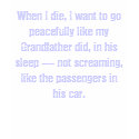 When I die . . . T-shirt by golden_oldies When I die . . . T-shirt