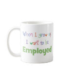 When I Grow Up Employed mugs
