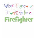 When I Grow Up Firefighter t-shirts