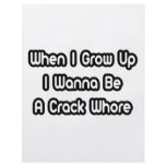 When I Grow Up I Wanna Be A Crack Whore flyers